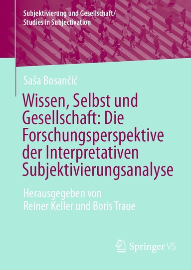 Saša Bosančić, Reiner Keller, Boris Traue - Wissen, Selbst und Gesellschaft: Die Forschungsperspektive der Interpretativen Subjektivierungsanalyse, Häftad