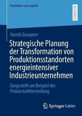 bokomslag Strategische Planung der Transformation von Produktionsstandorten energieintensiver Industrieunternehmen