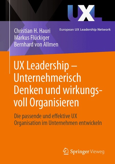 Christian H. Hauri, Markus Flückiger, Bernhard von Allmen - UX Leadership - Unternehmerisch Denken und wirkungsvoll Organisieren, Häftad