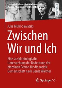 bokomslag Zwischen Wir Und Ich: Eine Sozialontologische Untersuchung Der Bedeutung Der Einzelnen Person Für Die Soziale Gemeinschaft Nach Gerda Walther