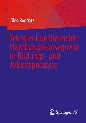 bokomslag Transfer künstlerischer Handlungskonsequenz in Bildungs- und Arbeitsprozesse