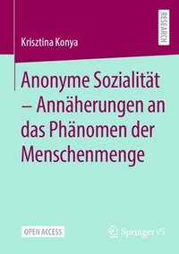 bokomslag Anonyme Sozialität - Annäherungen an das Phänomen der Menschenmenge