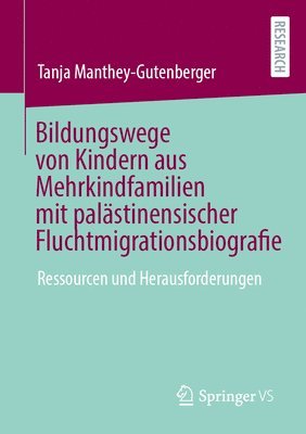 Bildungswege von Kindern aus Mehrkindfamilien mit palästinensischer Fluchtmigrationsbiografie 1