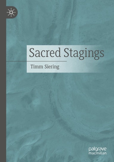 Timm Siering - Sacred Stagings, Häftad