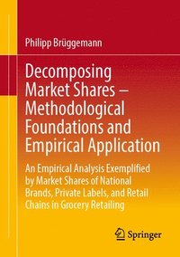 bokomslag Decomposing Market Shares - Methodological Foundations and Empirical Application