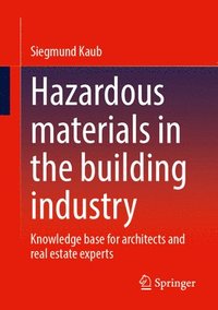 bokomslag Hazardous Materials in the Building Industry: Knowledge Base for Architects and Real Estate Experts