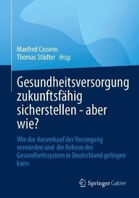 bokomslag Gesundheitsversorgung zukunftsfähig sicherstellen - aber wie?