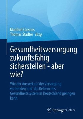bokomslag Gesundheitsversorgung zukunftsfähig sicherstellen - aber wie?