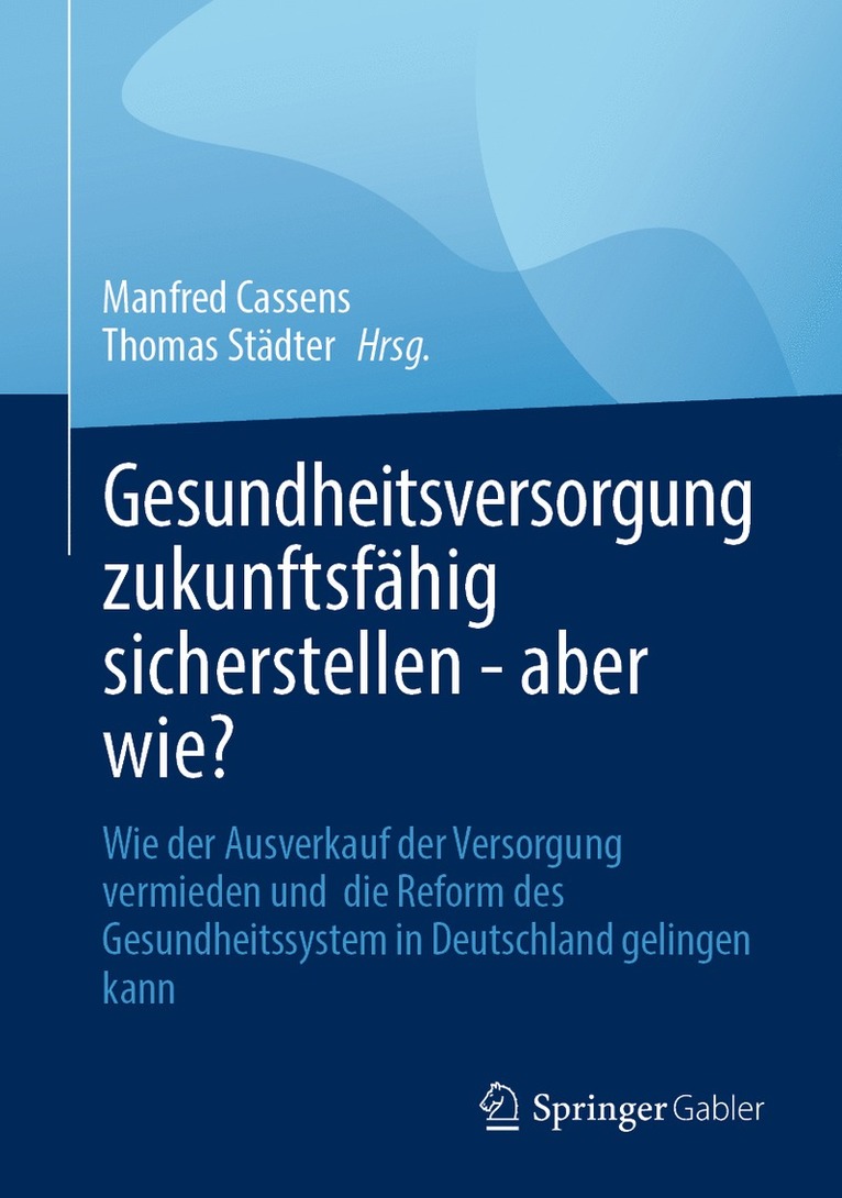 Manfred Cassens, Thomas Städter - Gesundheitsversorgung zukunftsfähig sicherstellen - aber wie?, Inbunden