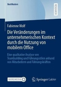 bokomslag Die Veränderungen im unternehmerischen Kontext durch die Nutzung von mobilem Office