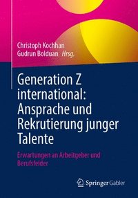 bokomslag Generation Z International: Ansprache Und Rekrutierung Junger Talente: Erwartungen an Arbeitgeber Und Berufsfelder