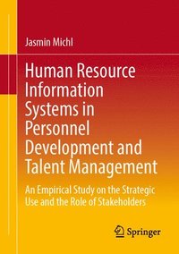 bokomslag Human Resource Information Systems in Personnel Development and Talent Management: An Empirical Study on the Strategic Use and the Role of Stakeholder