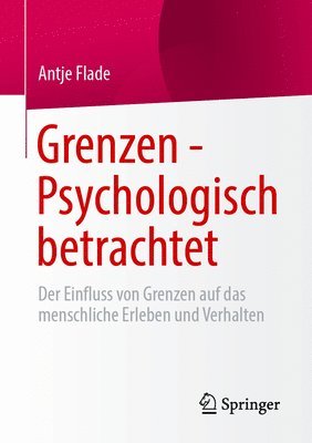 bokomslag Grenzen - Psychologisch Betrachtet: Der Einfluss Von Grenzen Auf Das Menschliche Erleben Und Verhalten