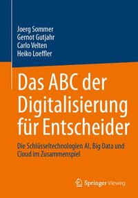 bokomslag Das ABC Der Digitalisierung Für Entscheider: Die Schlüsseltechnologien Ai, Big Data Und Cloud Im Zusammenspiel