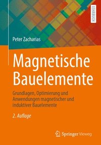 bokomslag Magnetische Bauelemente: Grundlagen, Optimierung Und Anwendungen Magnetischer Und Induktiver Bauelemente