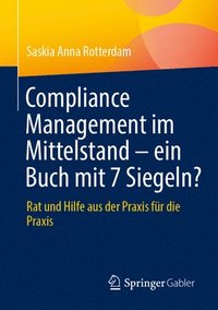 bokomslag Compliance Management Im Mittelstand - Ein Buch Mit 7 Siegeln?: Rat Und Hilfe Aus Der PRAXIS Für Die PRAXIS
