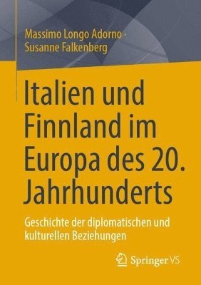 bokomslag Italien Und Finnland Im Europa Des 20. Jahrhunderts: Geschichte Der Diplomatischen Und Kulturellen Beziehungen
