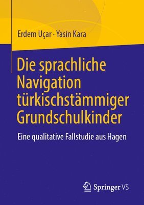 bokomslag Die Sprachliche Navigation Türkischstämmiger Grundschulkinder: Eine Qualitative Fallstudie Aus Hagen