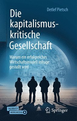 bokomslag Die Kapitalismuskritische Gesellschaft: Warum Ein Erfolgreiches Wirtschaftsmodell Infrage Gestellt Wird