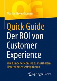 bokomslag Quick Guide Der Roi Von Customer Experience: Wie Kundenerlebnisse Zu Messbarem Unternehmenserfolg Führen