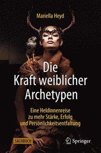 bokomslag Die Kraft Weiblicher Archetypen: Eine Heldinnenreise Zu Mehr Stärke, Erfolg Und Persönlichkeitsentfaltung