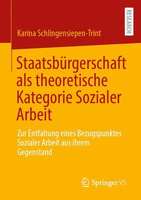 bokomslag Staatsbürgerschaft ALS Theoretische Kategorie Sozialer Arbeit: Zur Entfaltung Eines Bezugspunktes Sozialer Arbeit Aus Ihrem Gegenstand