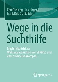 bokomslag Wege in Die Suchthilfe: Ergebnisbericht Zur Wirkungsevaluation Von Semres Und Dem Sucht-Rehakompass