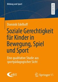 bokomslag Soziale Gerechtigkeit Für Kinder in Bewegung, Spiel Und Sport: Eine Qualitative Studie Aus Sportpädagogischer Sicht