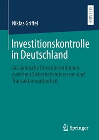 bokomslag Investitionskontrolle in Deutschland: Ausländische Direktinvestitionen Zwischen Sicherheitsinteressen Und Transaktionssicherheit