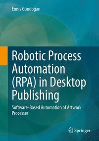 bokomslag Robotic Process Automation (Rpa) in Desktop Publishing: Software-Based Automation of Artwork Processes