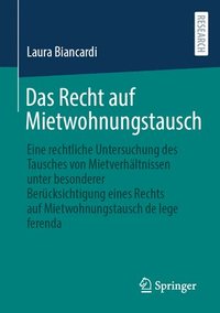 bokomslag Das Recht Auf Mietwohnungstausch: Eine Rechtliche Untersuchung Des Tausches Von Mietverhältnissen Unter Besonderer Berücksichtigung Eines Rechts Auf M