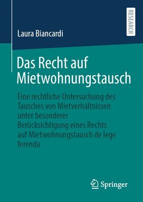 bokomslag Das Recht Auf Mietwohnungstausch: Eine Rechtliche Untersuchung Des Tausches Von Mietverhältnissen Unter Besonderer Berücksichtigung Eines Rechts Auf M
