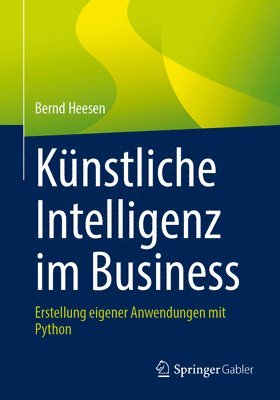 bokomslag Künstliche Intelligenz Im Business: Erstellung Eigener Anwendungen Mit Python