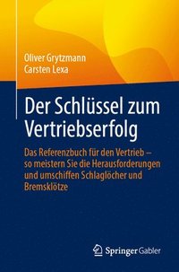 bokomslag Der Schlüssel Zum Vertriebserfolg: Das Referenzbuch Für Den Vertrieb - So Meistern Sie Die Herausforderungen Und Umschiffen Schlaglöcher Und Bremsklöt