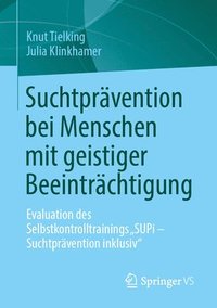bokomslag Suchtprävention Bei Menschen Mit Geistiger Beeinträchtigung: Evaluation Des Selbstkontrolltrainings "Supi - Suchtprävention Inklusiv"