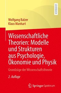 bokomslag Wissenschaftliche Theorien: Modelle Und Strukturen Aus Psychologie, Ökonomie Und Physik: Grundzüge Der Wissenschaftstheorie