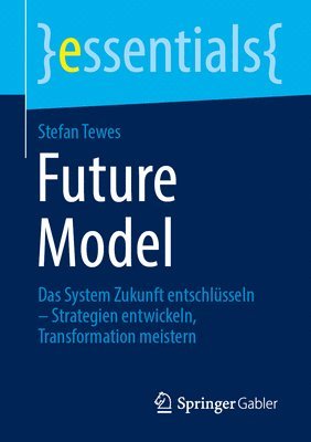 bokomslag Future Model: Das System Zukunft Entschlüsseln - Strategien Entwickeln, Transformation Meistern