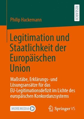 bokomslag Legitimation Und Staatlichkeit Der Europäischen Union: Maßstäbe, Erklärungs- Und Lösungsansätze Für Das Eu-Legitimationsdefizit Im Lichte Des Europäis
