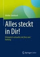 bokomslag Alles Steckt in Dir!: Erfolgreich Verkaufen Mit Herz Und Haltung