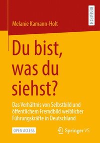 bokomslag Du Bist, Was Du Siehst?: Das Verhältnis Von Selbstbild Und Öffentlichem Fremdbild Weiblicher Führungskräfte in Deutschland