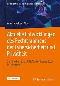 bokomslag Aktuelle Entwicklungen Des Rechtsrahmens Der Cybersicherheit Und Privatheit: Sammelband Zur Athene-Konferenz 2025 in Darmstadt