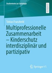 bokomslag Multiprofessionelle Zusammenarbeit - Kinderschutz Interdisziplinär Und Partizipativ