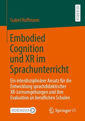 bokomslag Embodied Cognition Und Xr Im Sprachunterricht: Ein Interdisziplinärer Ansatz Für Die Entwicklung Sprachdidaktischer Xr-Lernumgebungen Und Ihre Evaluat