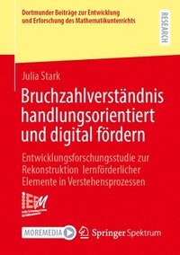 bokomslag Bruchzahlverständnis Handlungsorientiert Und Digital Fördern: Entwicklungsforschungsstudie Zur Rekonstruktion Lernförderlicher Elemente in Verstehensp