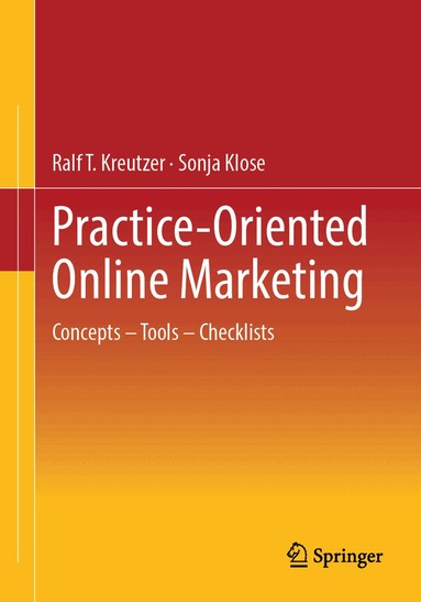 Ralf T. Kreutzer, Sonja Klose - Practice-Oriented Online Marketing, Häftad