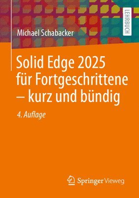 Michael Schabacker - Solid Edge 2025 für Fortgeschrittene – kurz und bündig, Häftad