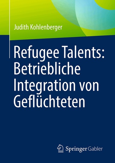 Judith Kohlenberger - Refugee Talents: Betriebliche Integration von Geflüchteten, Häftad