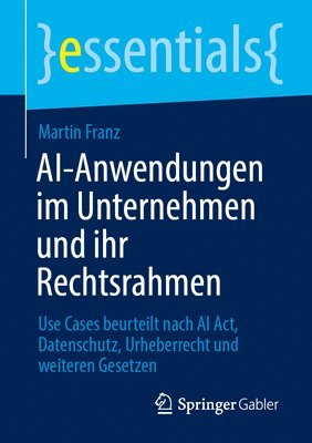 AI-Anwendungen im Unternehmen und ihr Rechtsrahmen