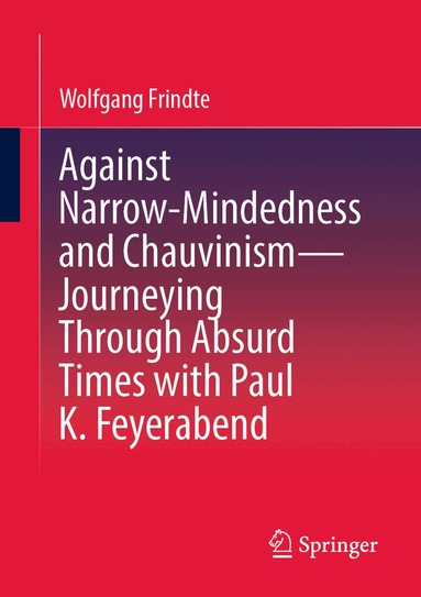 Wolfgang Frindte - Against Narrow-Mindedness and Chauvinism – Journeying Through Absurd Times with Paul K. Feyerabend, Häftad