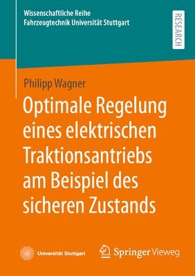 Philipp Wagner - Optimale Regelung eines elektrischen Traktionsantriebs am Beispiel des sicheren Zustands, Häftad